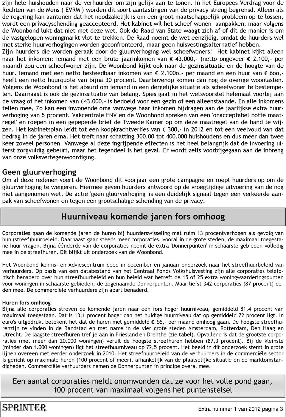 Het kabinet wil het scheef wonen aanpakken, maar volgens de Woonbond lukt dat niet met deze wet. Ook de Raad van State waagt zich af of dit de manier is om de vastgelopen woningmarkt vlot te trekken.