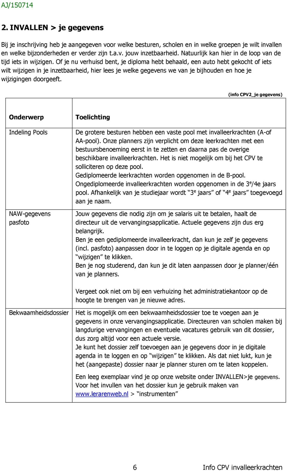 Of je nu verhuisd bent, je diploma hebt behaald, een auto hebt gekocht of iets wilt wijzigen in je inzetbaarheid, hier lees je welke gegevens we van je bijhouden en hoe je wijzigingen doorgeeft.