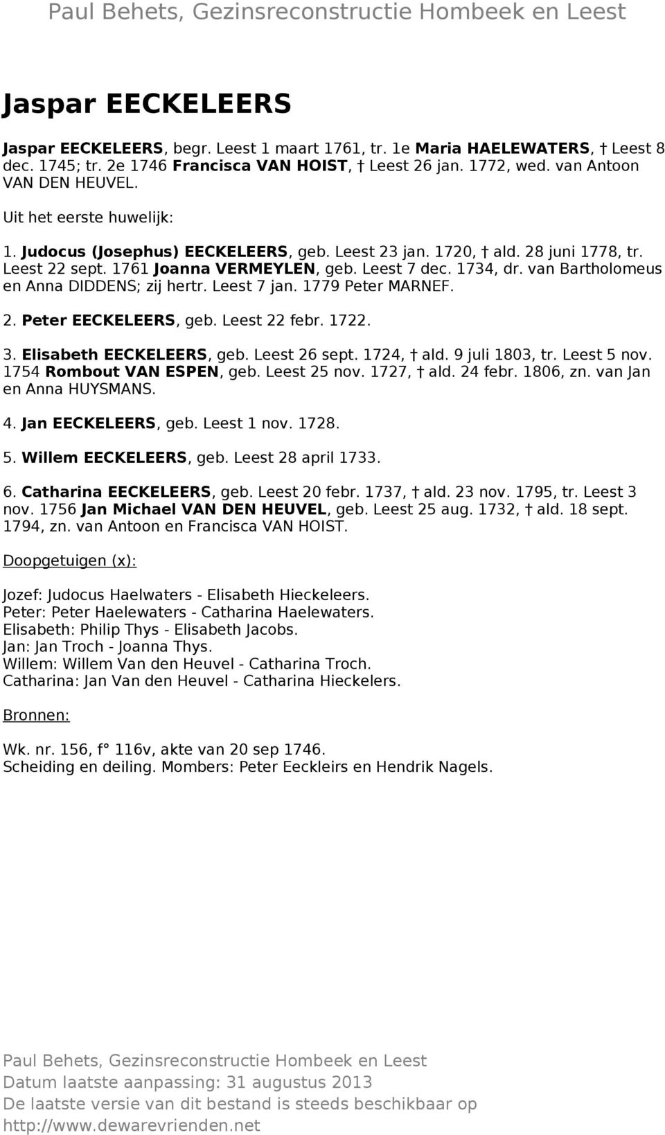 van Bartholomeus en Anna DIDDENS; zij hertr. Leest 7 jan. 1779 Peter MARNEF. 2. Peter EECKELEERS, geb. Leest 22 febr. 1722. 3. Elisabeth EECKELEERS, geb. Leest 26 sept. 1724, ald. 9 juli 1803, tr.