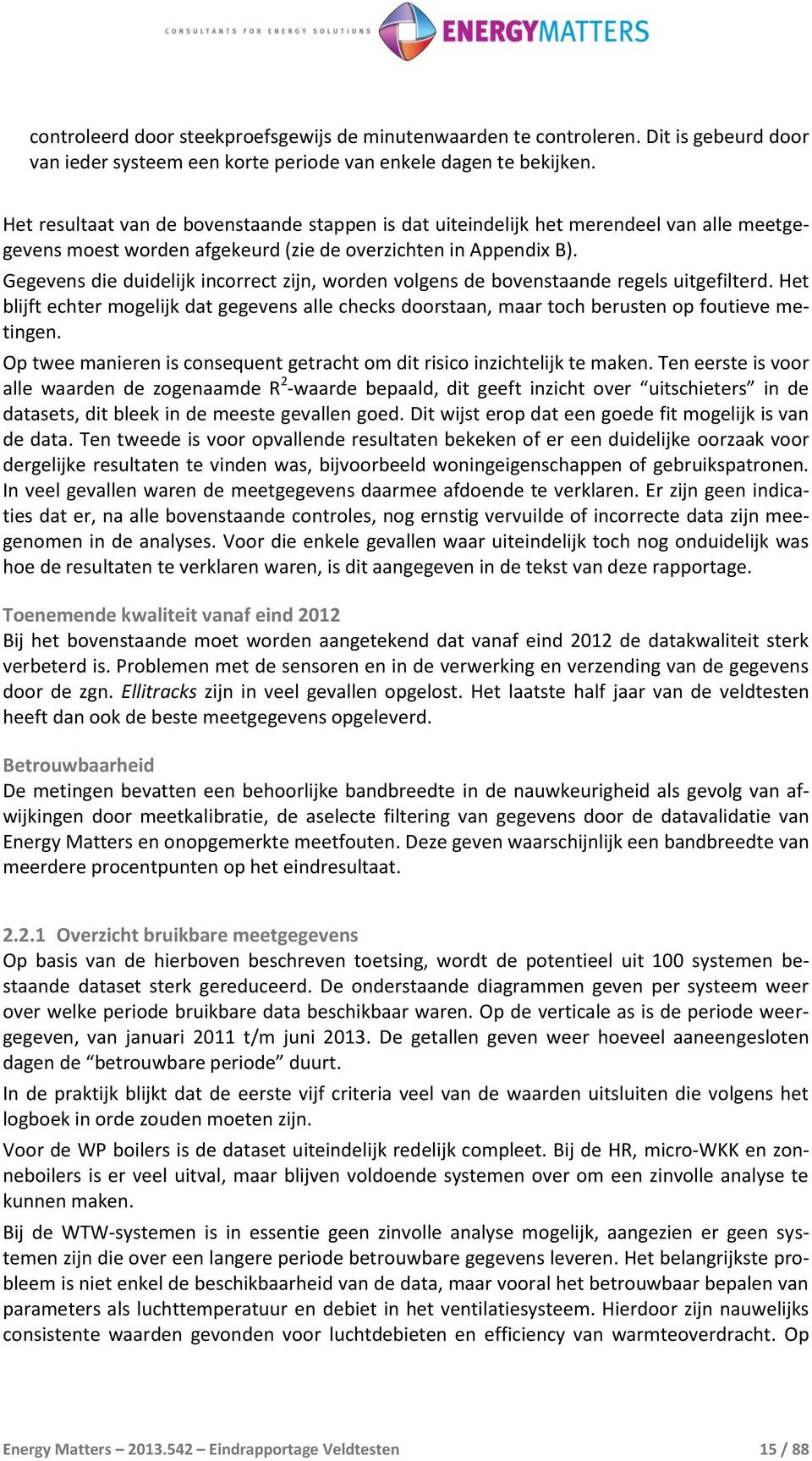 Gegevens die duidelijk incorrect zijn, worden volgens de bovenstaande regels uitgefilterd. Het blijft echter mogelijk dat gegevens alle checks doorstaan, maar toch berusten op foutieve metingen.