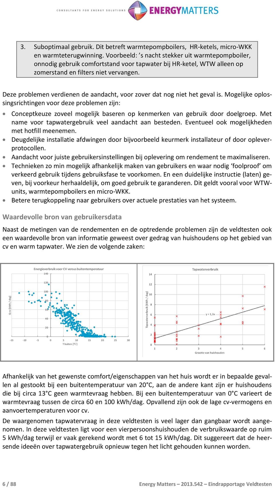 Deze problemen verdienen de aandacht, voor zover dat nog niet het geval is.