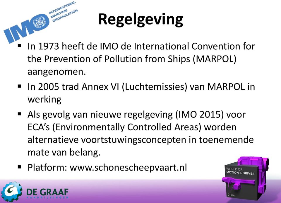 In 2005 trad Annex VI (Luchtemissies) van MARPOL in werking Als gevolg van nieuwe regelgeving