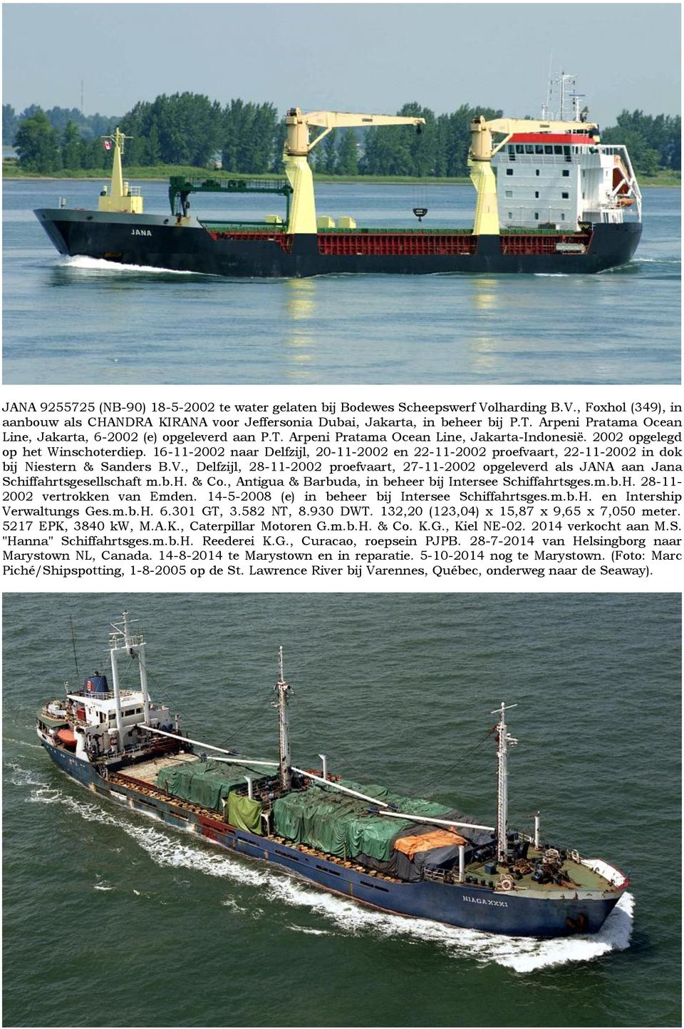 16-11-2002 naar Delfzijl, 20-11-2002 en 22-11-2002 proefvaart, 22-11-2002 in dok bij Niestern & Sanders B.V.