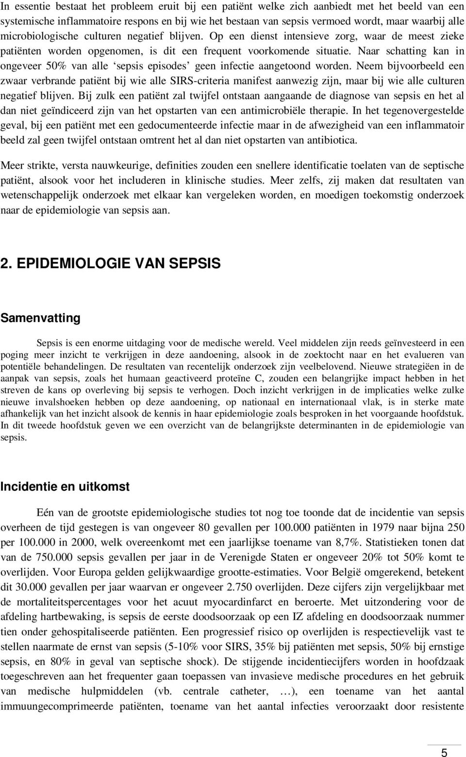 Naar schatting kan in ongeveer 50% van alle sepsis episodes geen infectie aangetoond worden.