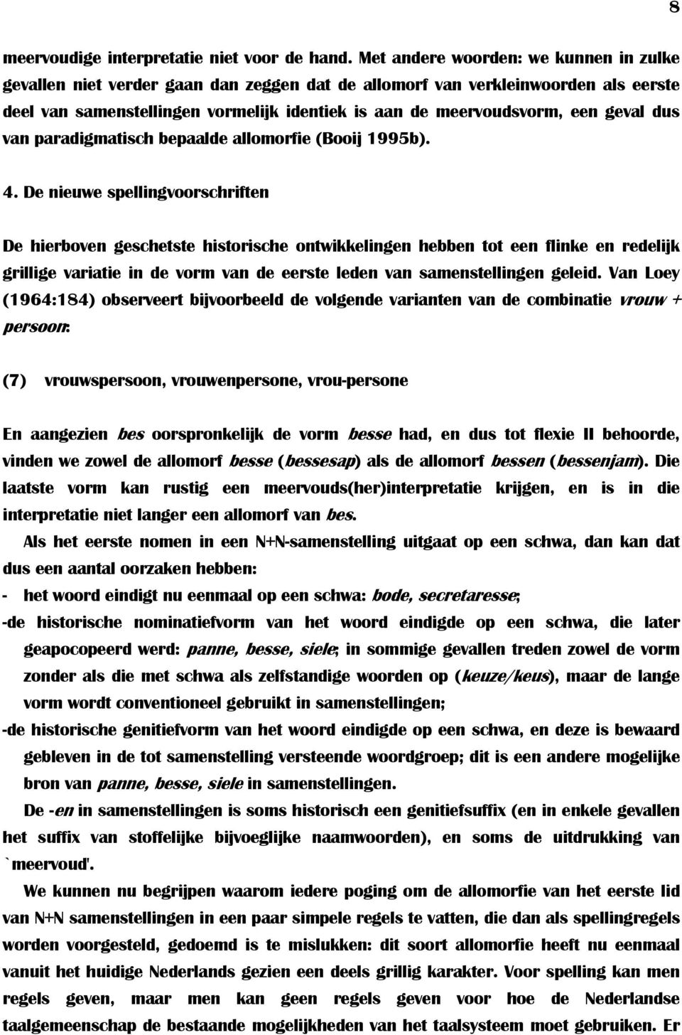 geval dus van paradigmatisch bepaalde allomorfie (Booij 1995b). 4.