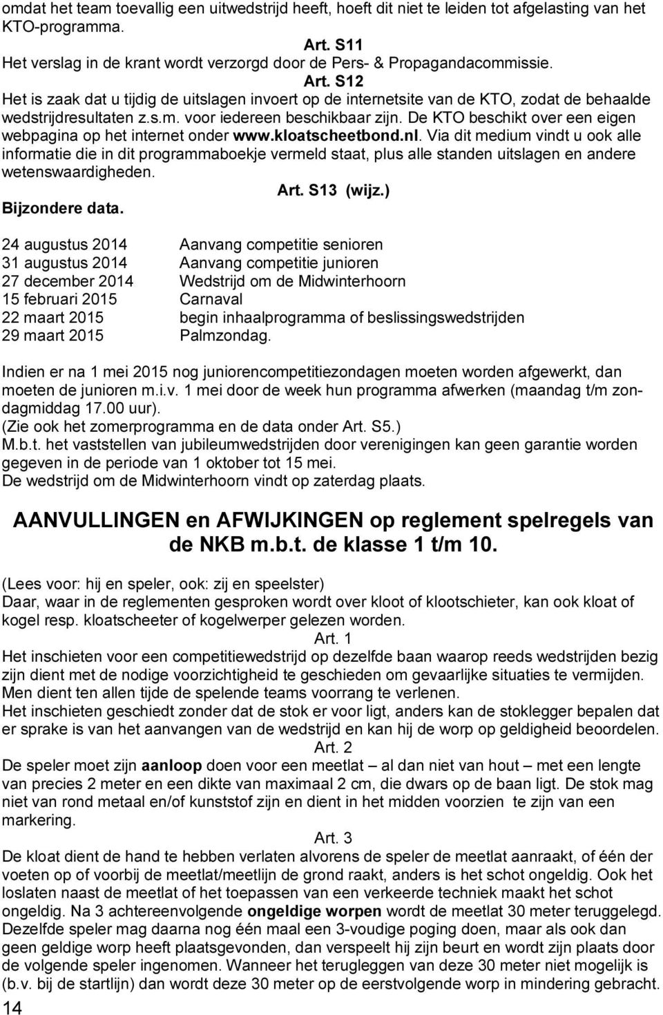 De KTO beschikt over een eigen webpagina op het internet onder www.kloatscheetbond.nl.