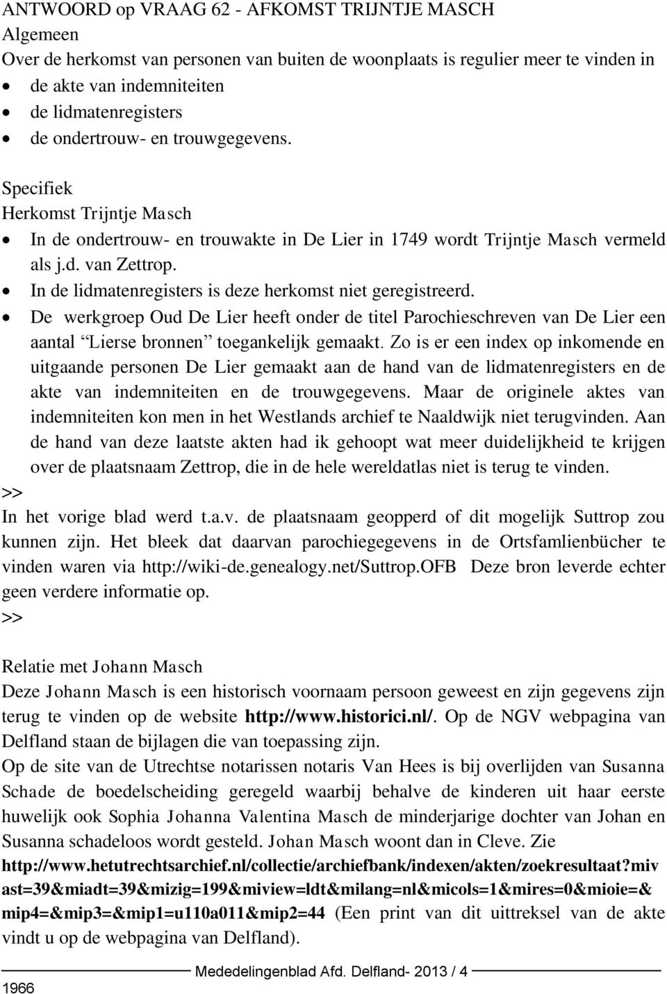 In de lidmatenregisters is deze herkomst niet geregistreerd. De werkgroep Oud De Lier heeft onder de titel Parochieschreven van De Lier een aantal Lierse bronnen toegankelijk gemaakt.