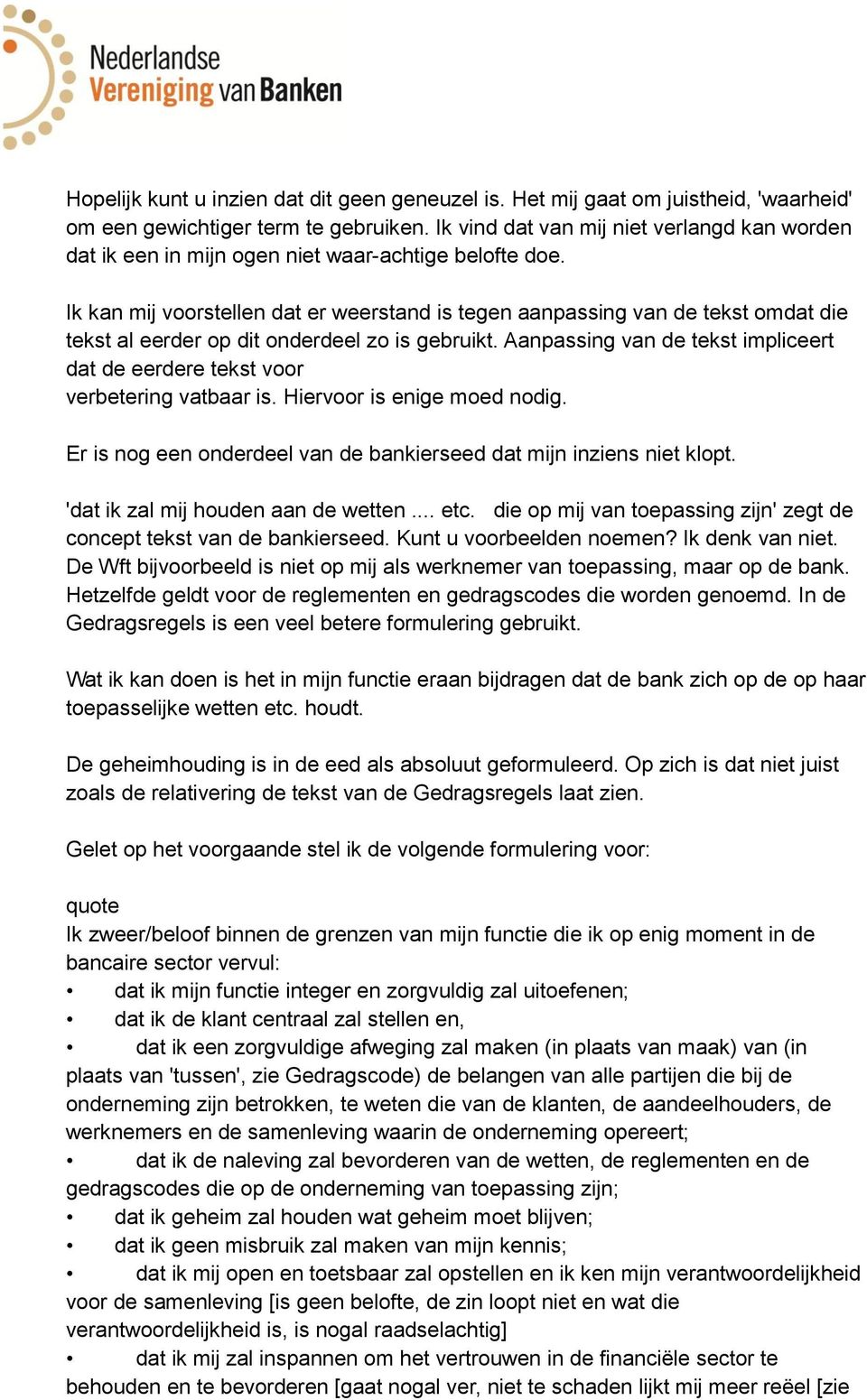 Ik kan mij voorstellen dat er weerstand is tegen aanpassing van de tekst omdat die tekst al eerder op dit onderdeel zo is gebruikt.