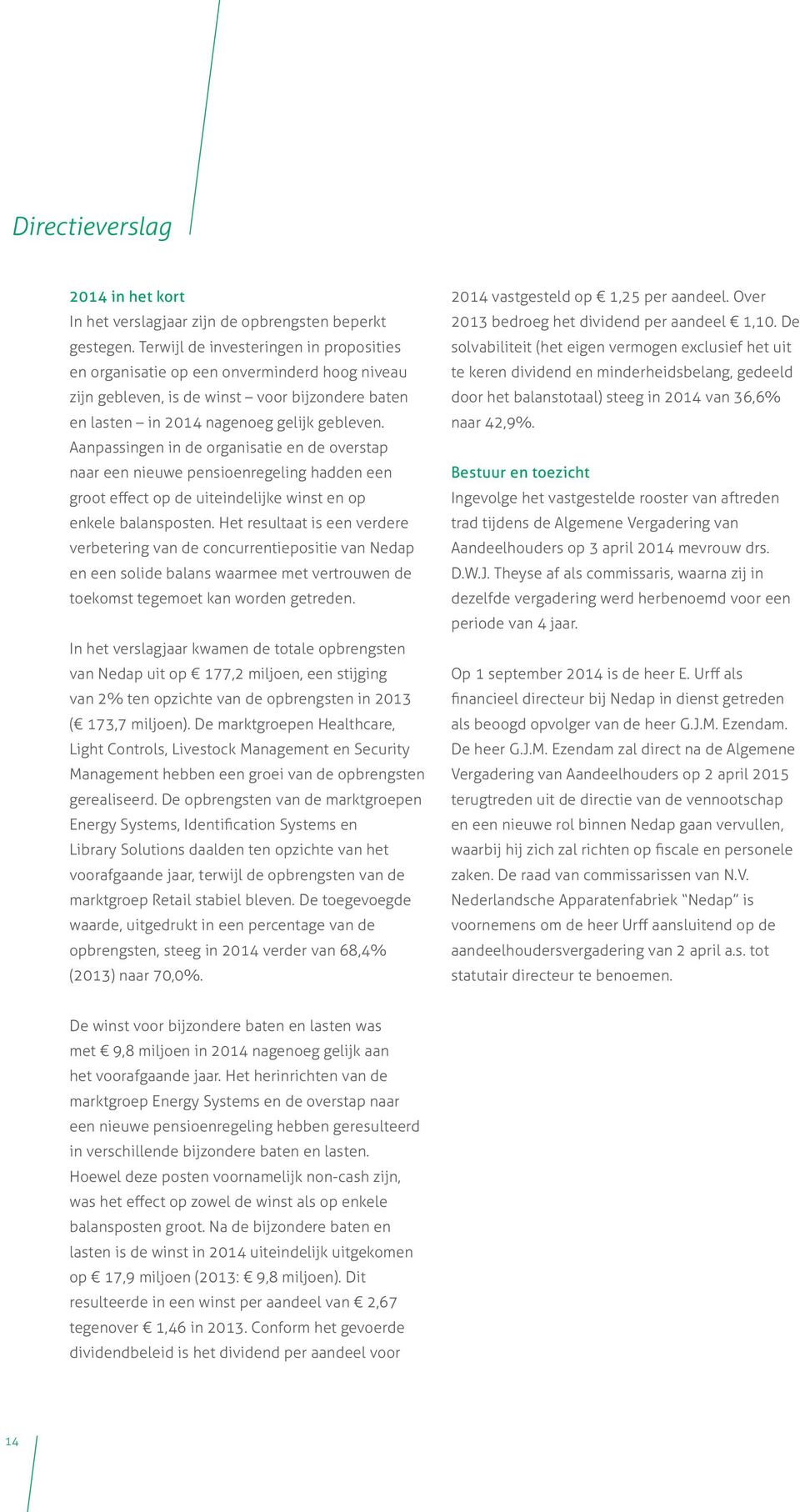 Aanpassingen in de organisatie en de overstap naar een nieuwe pensioenregeling hadden een groot effect op de uiteindelijke winst en op enkele balansposten.