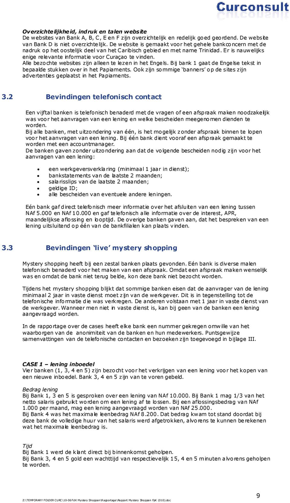 Alle bezochte websites zijn alleen te lezen in het Engels. Bij bank 1 gaat de Engelse tekst in bepaalde stukken over in het Papiaments.