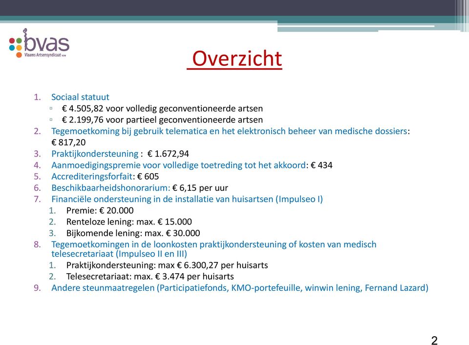 Aanmoedigingspremie voor volledige toetreding tot het akkoord: 434 5. Accrediteringsforfait: 605 6. Beschikbaarheidshonorarium: 6,15 per uur 7.