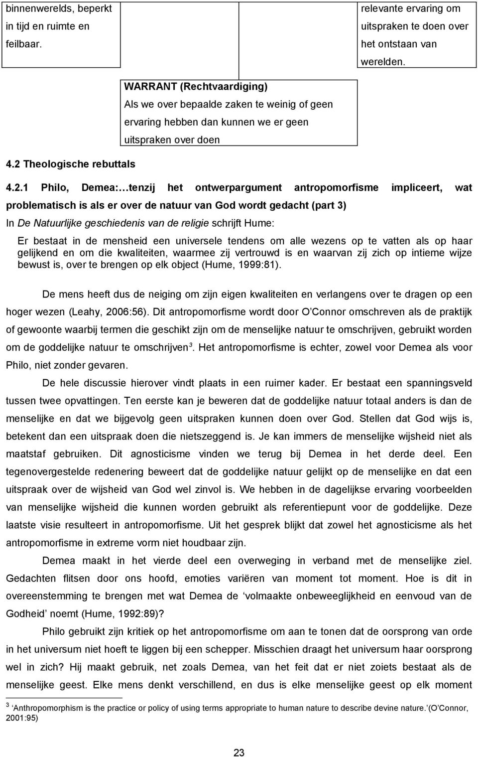 ontwerpargument antropomorfisme impliceert, wat problematisch is als er over de natuur van God wordt gedacht (part 3) In De Natuurlijke geschiedenis van de religie schrijft Hume: Er bestaat in de