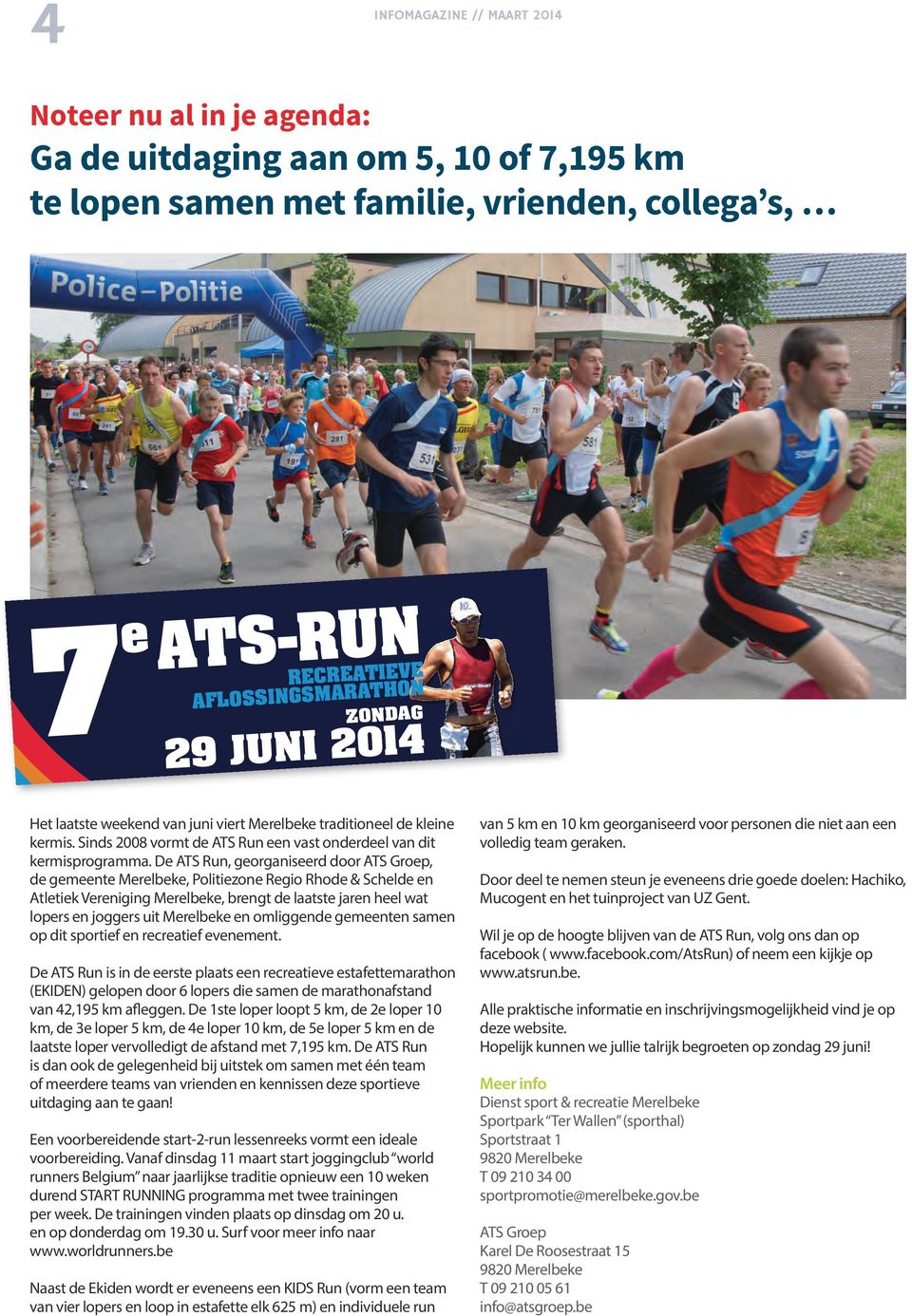 De ATS Run, georganiseerd door ATS Groep, de gemeente Merelbeke, Politiezone Regio Rhode & Schelde en Atletiek Vereniging Merelbeke, brengt de laatste jaren heel wat lopers en joggers uit Merelbeke