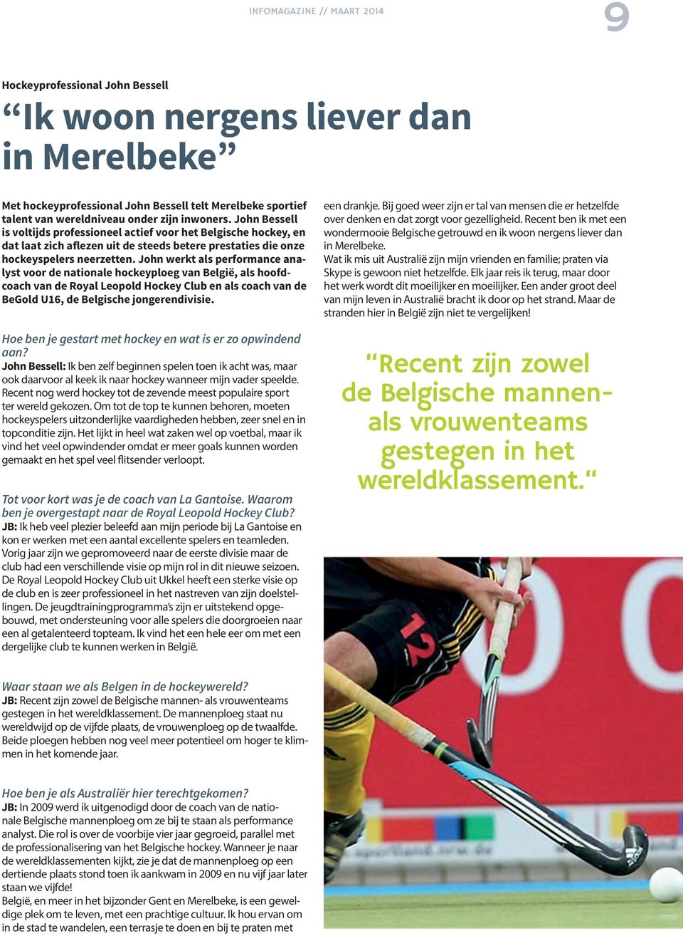 John werkt als performance analyst voor de nationale hockeyploeg van België, als hoofdcoach van de Royal Leopold Hockey Club en als coach van de BeGold U16, de Belgische jongerendivisie.