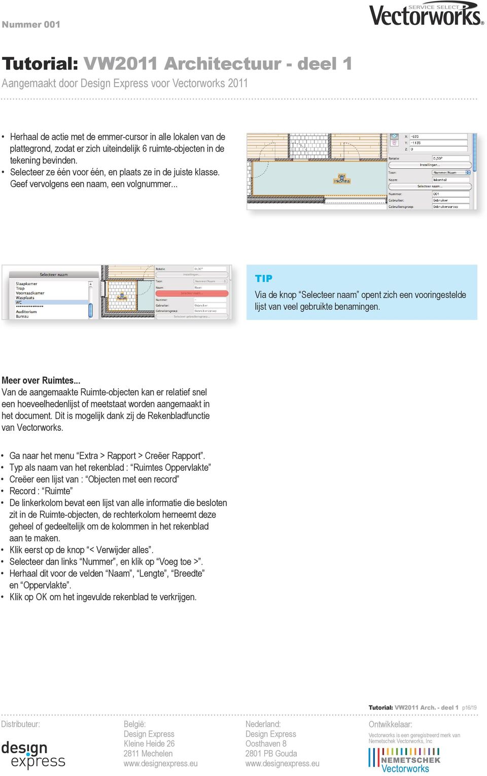 Meer over Ruimtes... Van de aangemaakte Ruimte-objecten kan er relatief snel een hoeveelhedenlijst of meetstaat worden aangemaakt in het document.