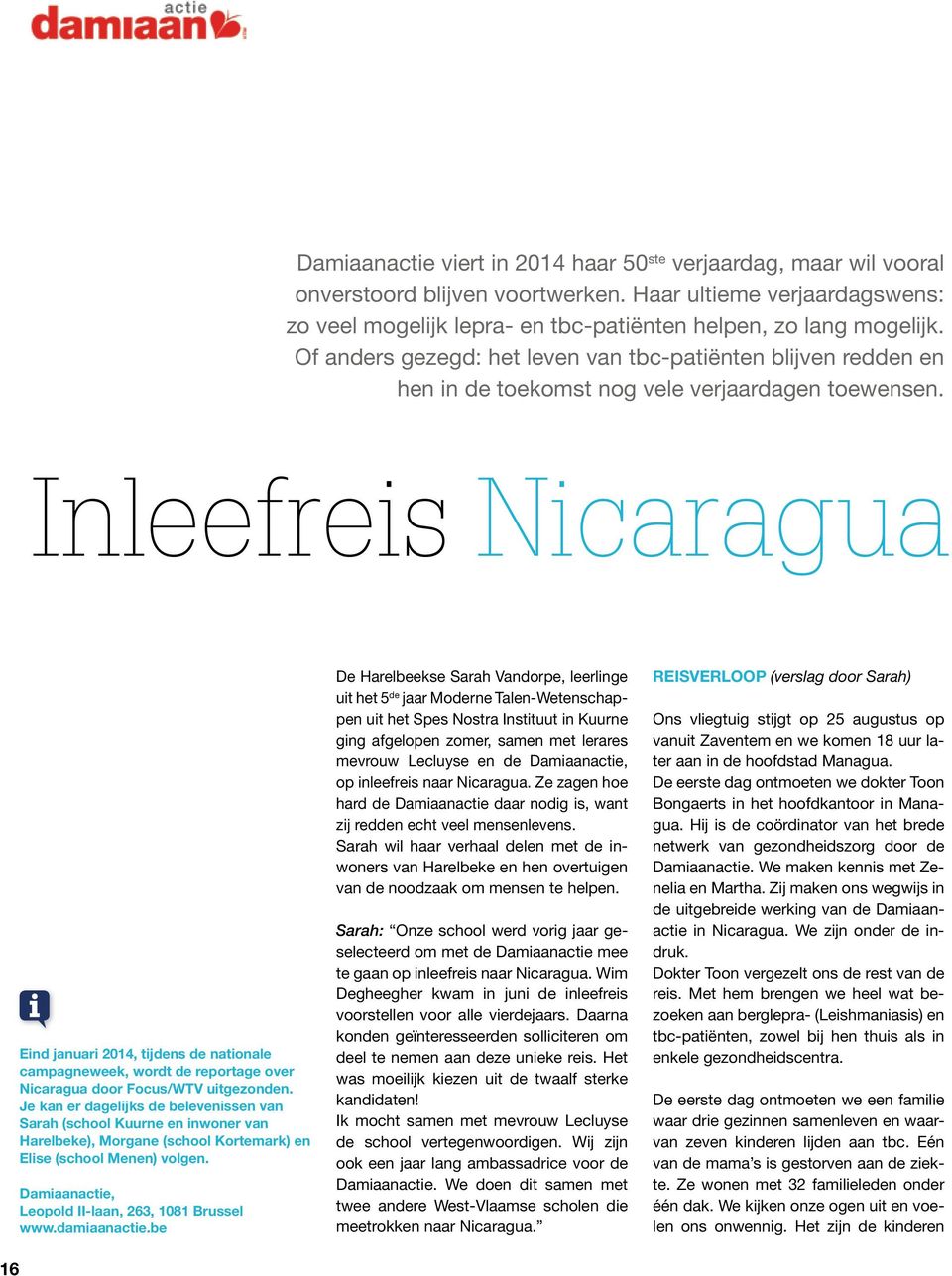 Inleefreis Nicaragua 16 Eind januari 2014, tijdens de nationale campagneweek, wordt de reportage over Nicaragua door Focus/WTV uitgezonden.