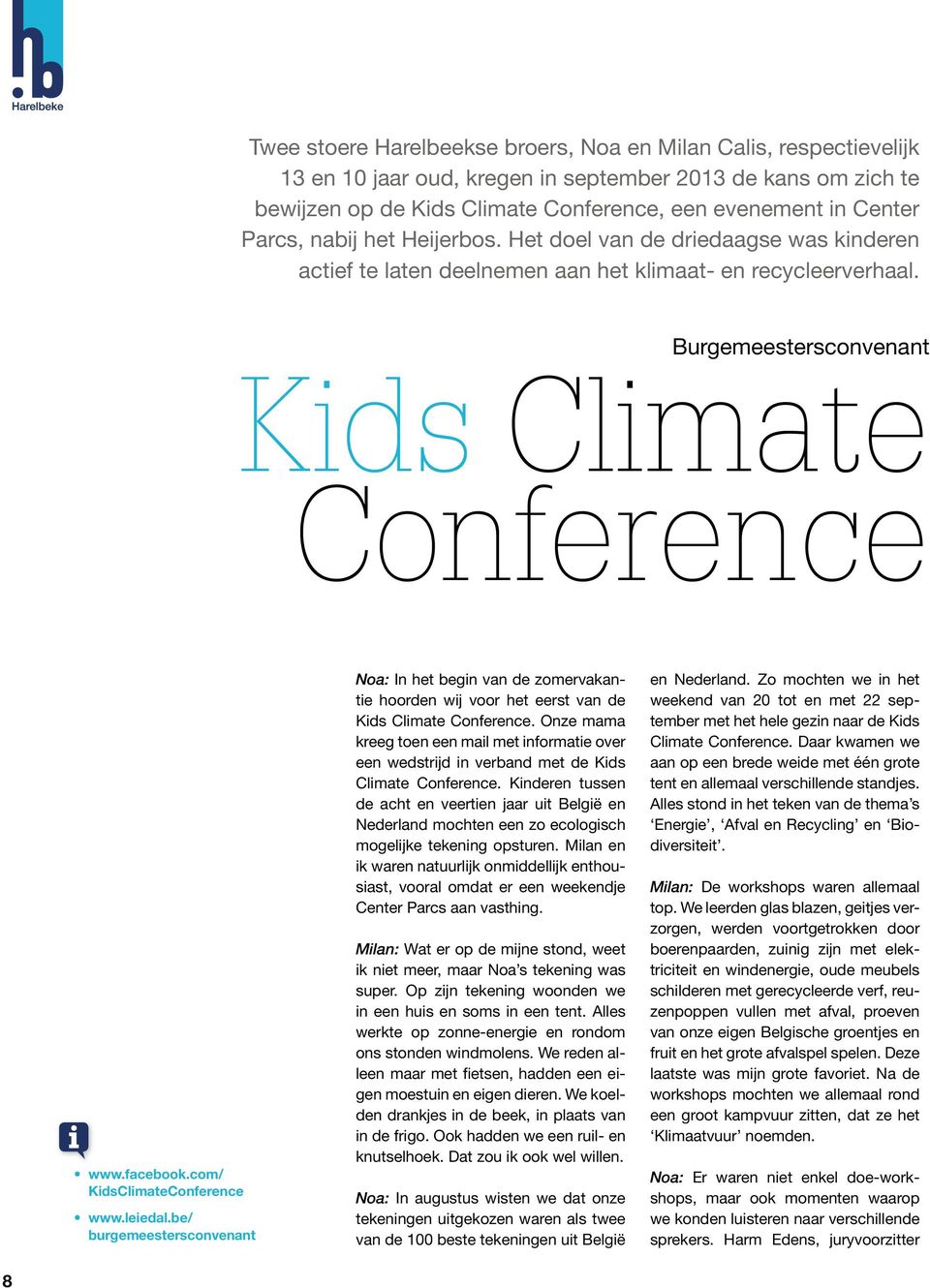 com/ KidsClimateConference www.leiedal.be/ burgemeestersconvenant Noa: In het begin van de zomervakantie hoorden wij voor het eerst van de Kids Climate Conference.