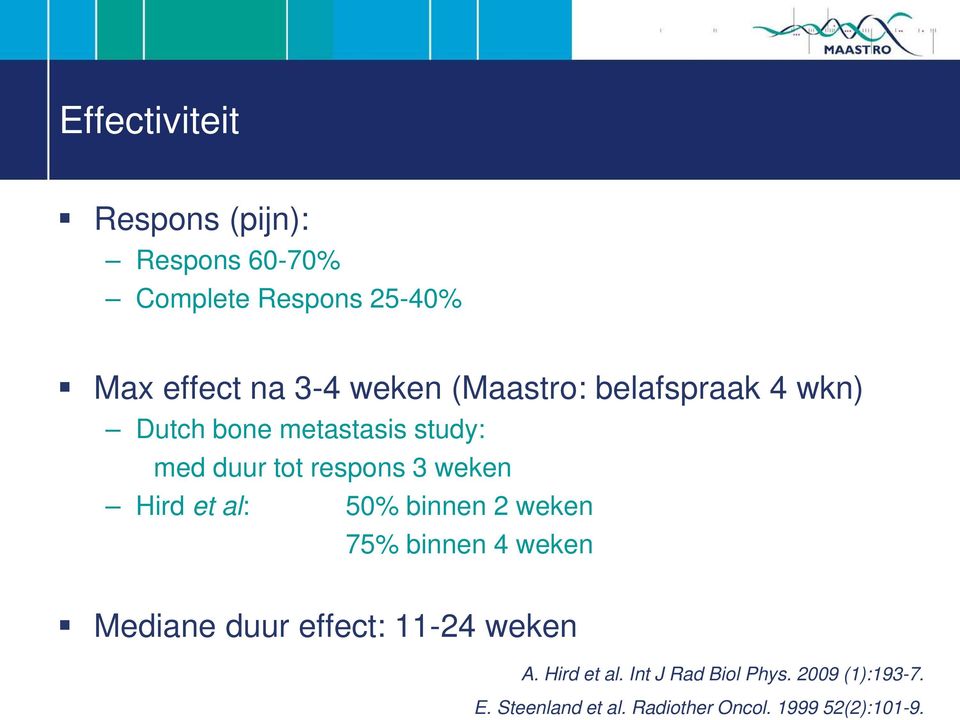 et al: 50% binnen 2 weken 75% binnen 4 weken Mediane duur effect: 11-24 weken A. Hird et al.