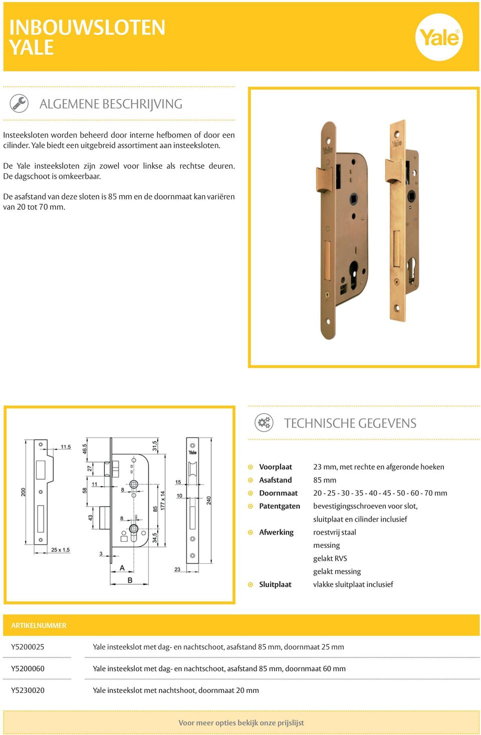 Voorplaat Asafstand Doornmaat Patentgaten Afwerking Sluitplaat 23 mm, met rechte en afgeronde hoeken 85 mm 20-25 - 30-35 - 40-45 - 50-60 - 70 mm bevestigingsschroeven voor slot, sluitplaat en