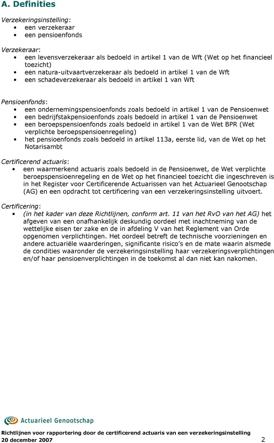 Pensioenwet een bedrijfstakpensioenfonds zoals bedoeld in artikel 1 van de Pensioenwet een beroepspensioenfonds zoals bedoeld in artikel 1 van de Wet BPR (Wet verplichte beroepspensioenregeling) het