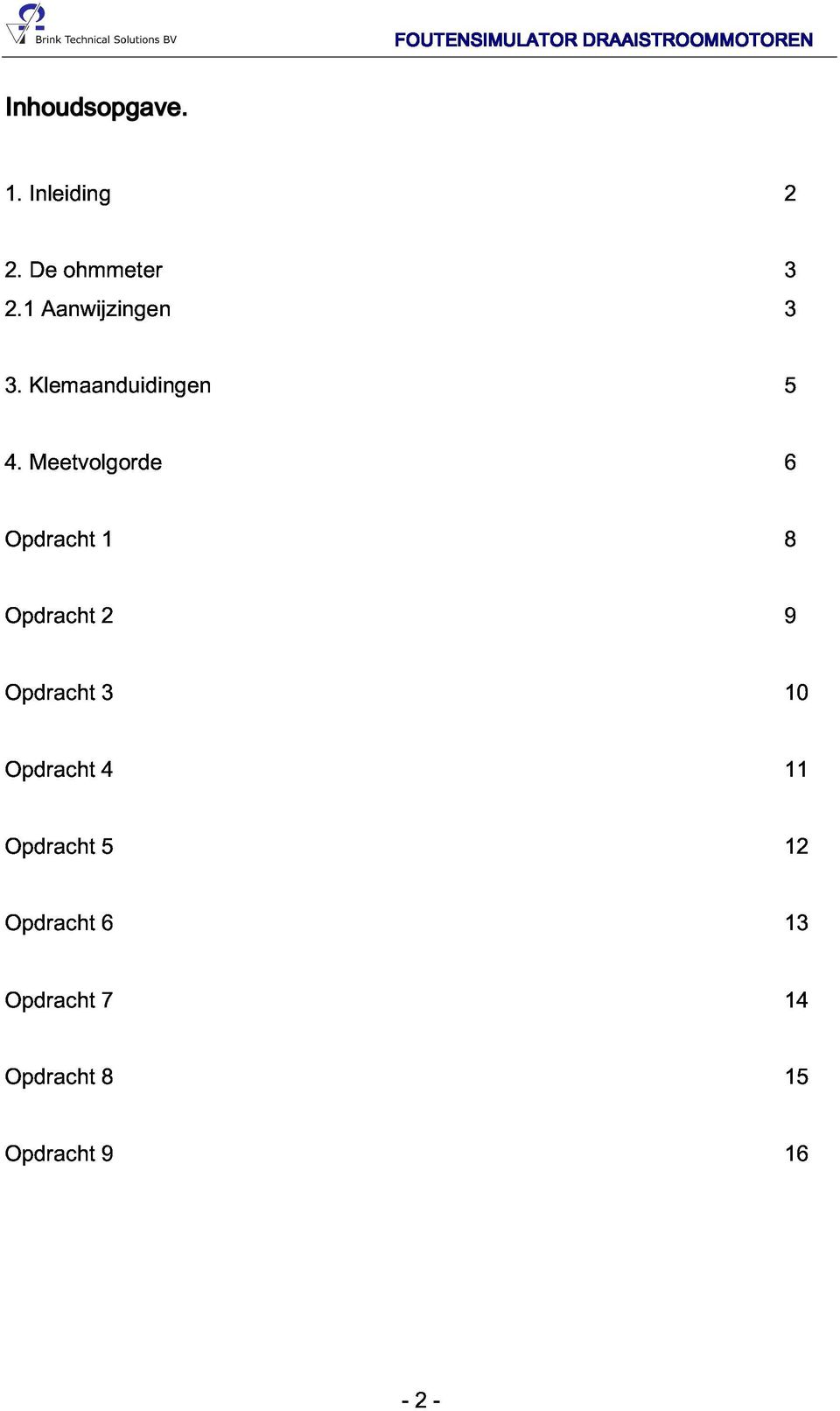 Opdracht 2 9 Opdracht 3 10 Opdracht 4 11 Opdracht 5 12