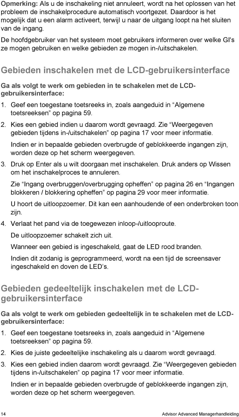 De hoofdgebruiker van het systeem moet gebruikers informeren over welke GI's ze mogen gebruiken en welke gebieden ze mogen in-/uitschakelen.