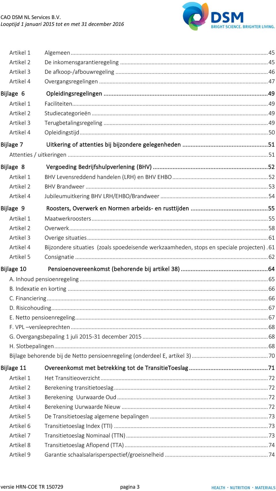 .. 51 Attenties / uitkeringen... 51 Bijlage 8 Vergoeding Bedrijfshulpverlening (BHV)... 52 Artikel 1 BHV Levensreddend handelen (LRH) en BHV EHBO... 52 Artikel 2 BHV Brandweer.