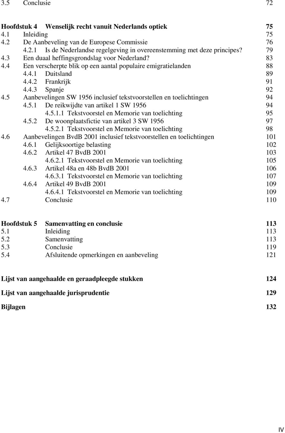 5 Aanbevelingen SW 1956 inclusief tekstvoorstellen en toelichtingen 94 4.5.1 De reikwijdte van artikel 1 SW 1956 94 4.5.1.1 Tekstvoorstel en Memorie van toelichting 95 4.5.2 De woonplaatsfictie van artikel 3 SW 1956 97 4.