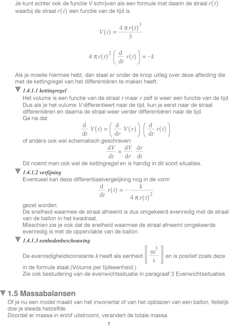 4.1.1 kettingregel Het volume is een functie van e straal r maar r zelf is weer een functie van e tij.