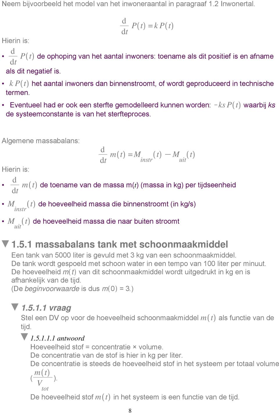 Eventueel ha er ook een sterfte gemoelleer kunnen woren: Kks Pt waarbij ks e systeemconstante is van het sterfteproces.