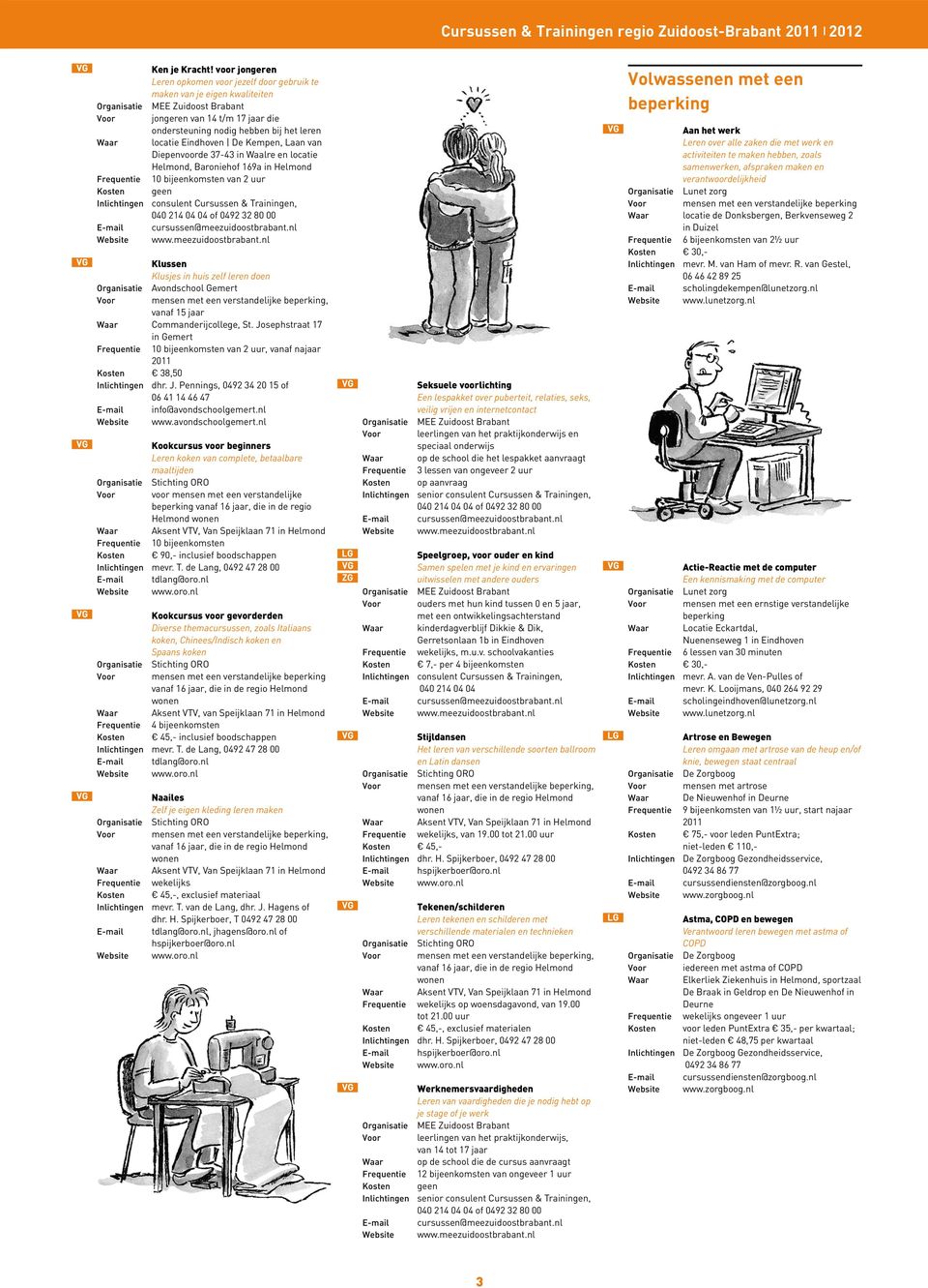 Diepenvoorde 37-43 in Waalre en locatie Klussen Klusjes in huis zelf leren doen,, vanaf najaar Kosten 38,50 Kookcursus voor beginners Leren koken van complete, betaalbare maaltijden Voor voor mensen