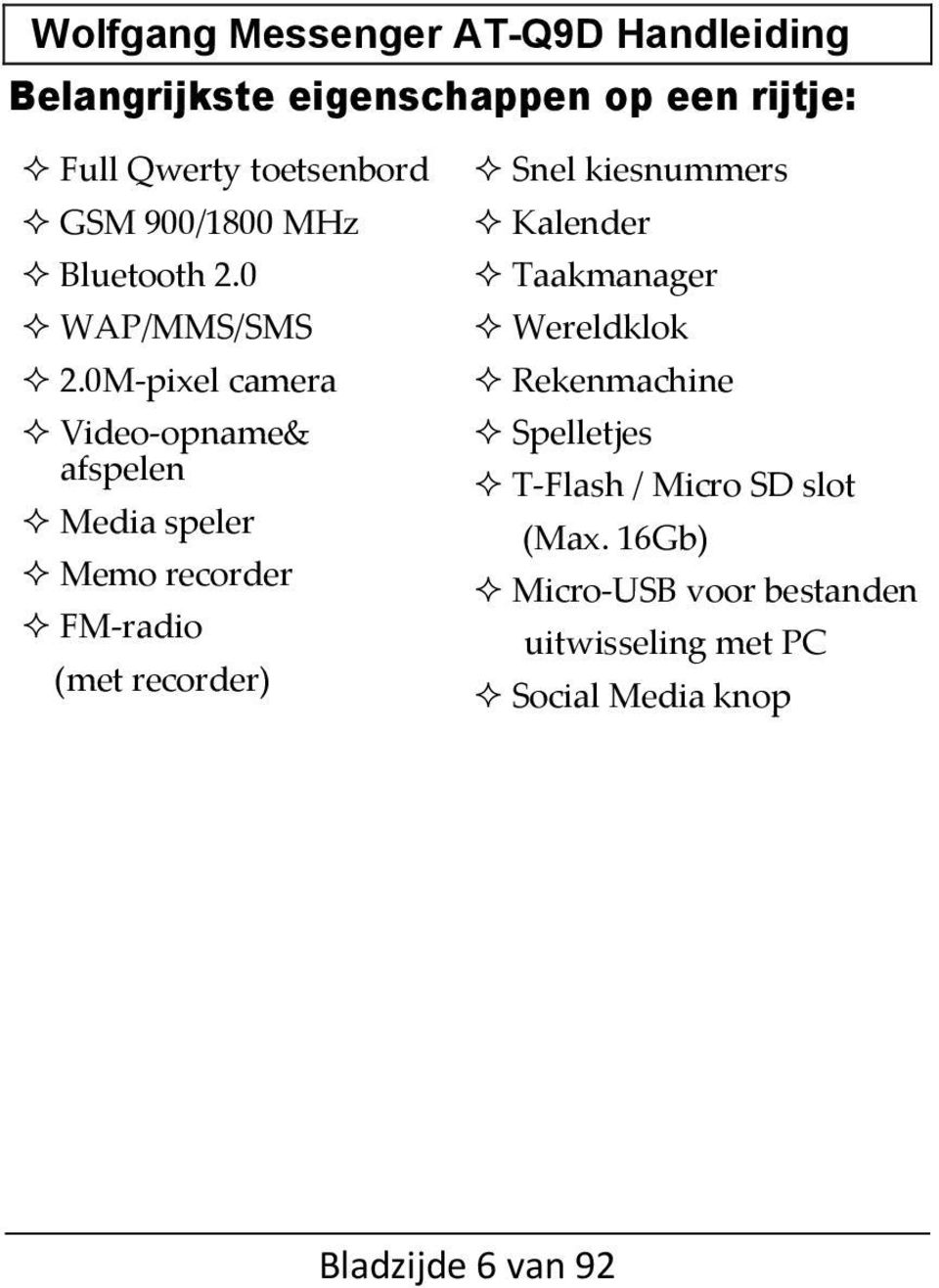 0M-pixel camera Video-opname& afspelen Media speler Memo recorder FM-radio (met recorder) Snel