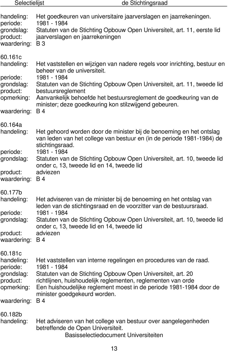 periode: 1981-1984 Statuten van de Stichting Opbouw Open Universiteit, art.