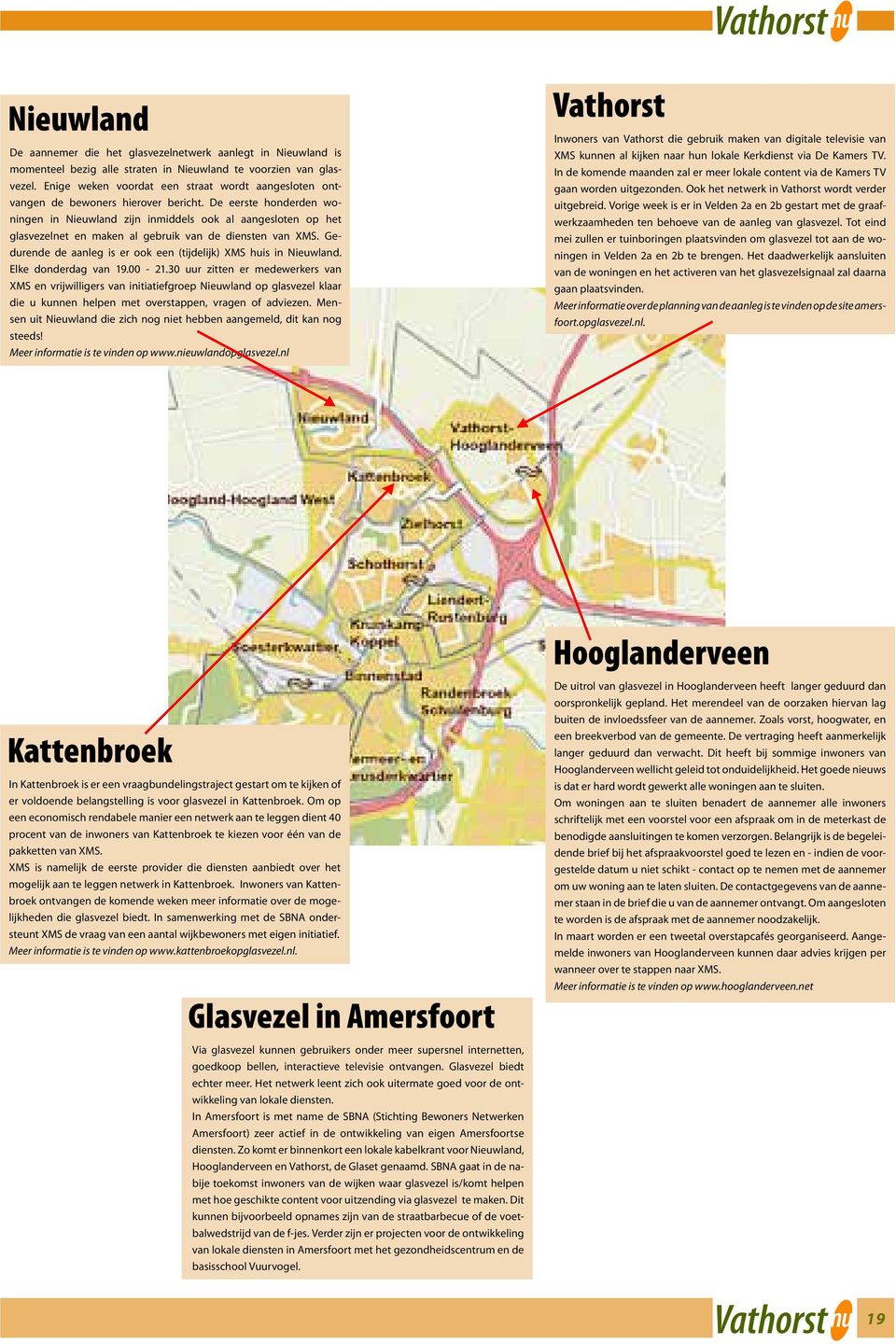 De eerste honderden woningen in Nieuwland zijn inmiddels ook al aangesloten op het glasvezelnet en maken al gebruik van de diensten van XMS.