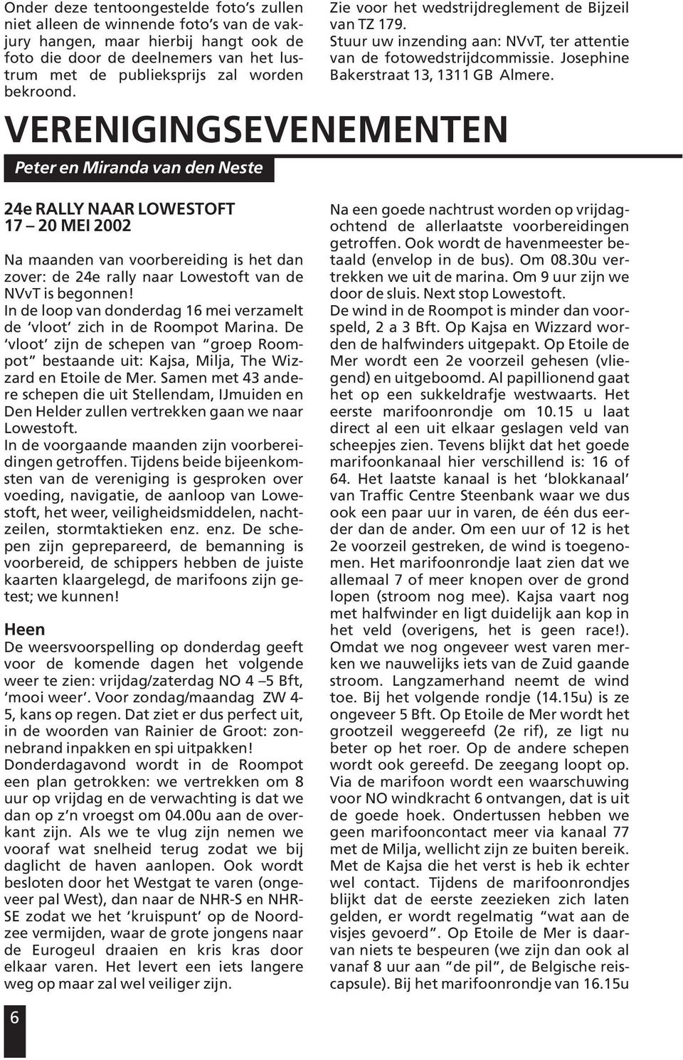 VERENIGINGSEVENEMENTEN Peter en Miranda van den Neste 24e RALLY NAAR LOWESTOFT 17 20 MEI 2002 Na maanden van voorbereiding is het dan zover: de 24e rally naar Lowestoft van de NVvT is begonnen!