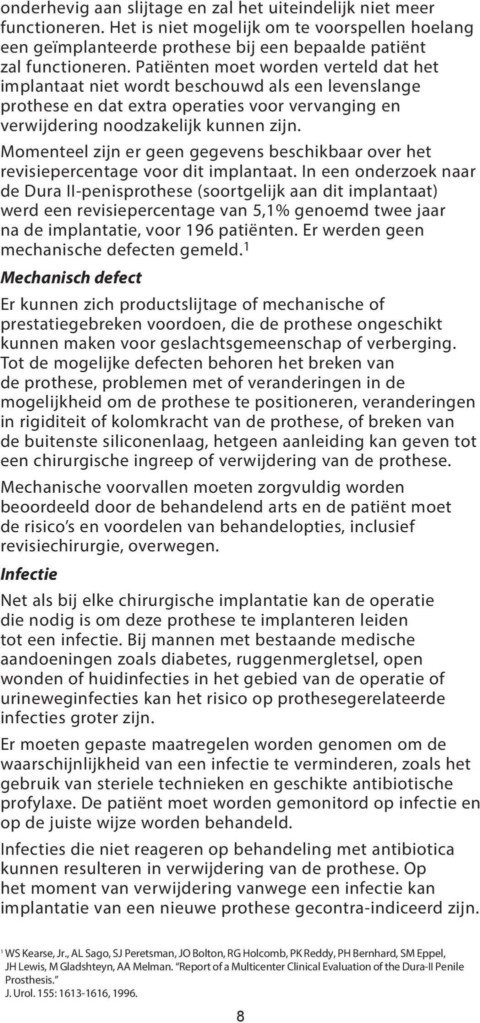 Momenteel zijn er geen gegevens beschikbaar over het revisiepercentage voor dit implantaat.