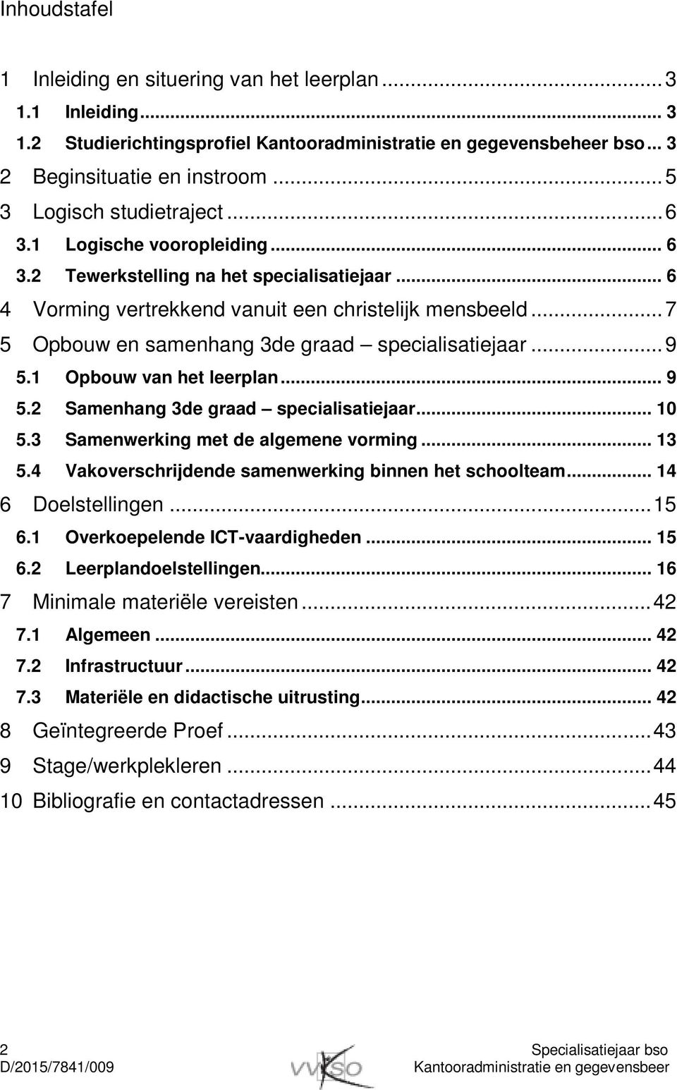 .. 7 5 Opbouw en samenhang 3de graad specialisatiejaar... 9 5.1 Opbouw van het leerplan... 9 5.2 Samenhang 3de graad specialisatiejaar... 10 5.3 Samenwerking met de algemene vorming... 13 5.