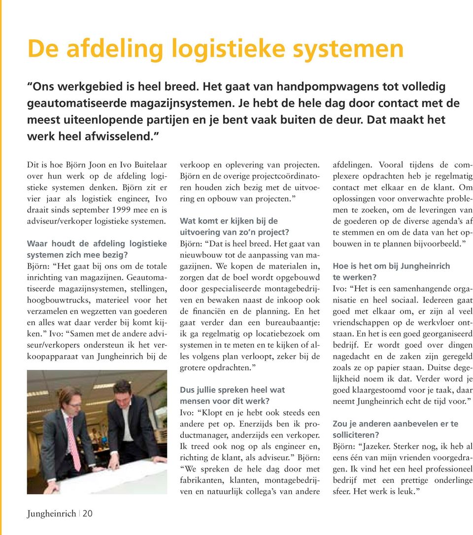 Dit is hoe Björn Joon en Ivo Buitelaar over hun werk op de afdeling logistieke systemen denken.