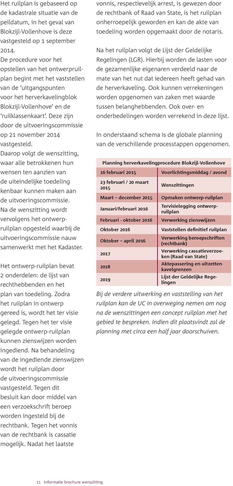 Deze zijn door de uitvoeringscommissie op 21 november 2014 vastgesteld.