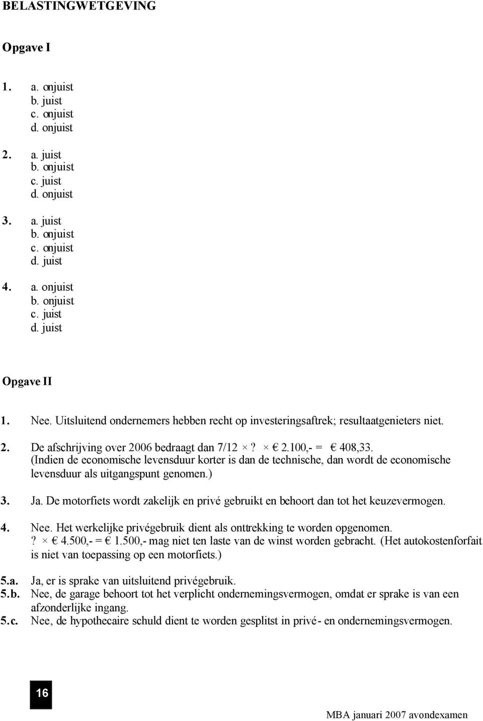 (Indien de economische levensduur korter is dan de technische, dan wordt de economische levensduur als uitgangspunt genomen.) 3. Ja.