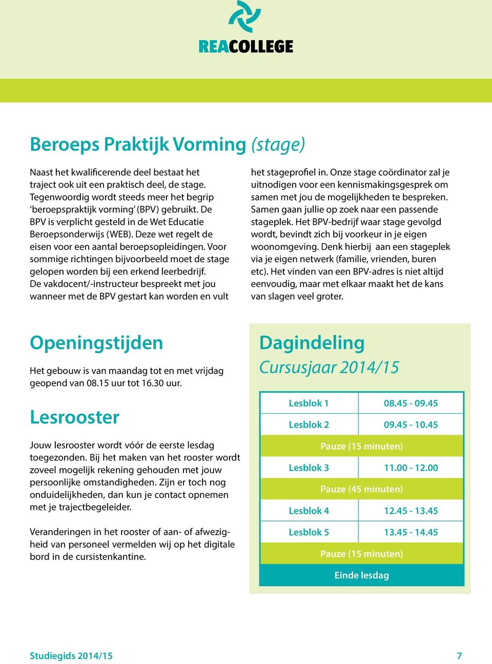 Deze wet regelt de eisen voor een aantal beroepsopleidingen. Voor sommige richtingen bijvoorbeeld moet de stage gelopen worden bij een erkend leerbedrijf.