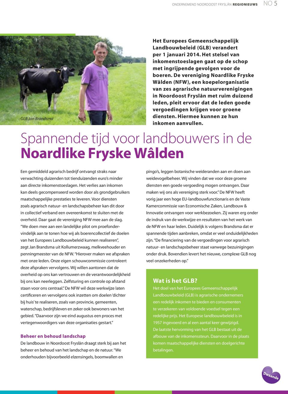 De vereniging Noardlike Fryske Wâlden (NFW), een koepelorganisatie van zes agrarische natuurverenigingen in Noordoost Fryslân met ruim duizend leden, pleit ervoor dat de leden goede vergoedingen