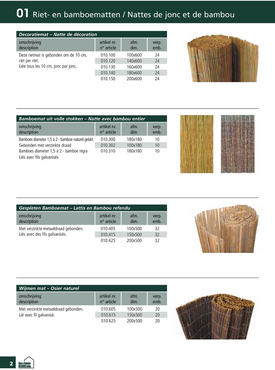 150 0x600 140x600 160x600 180x600 0x600 24 24 24 24 24 Bamboemat uit volle stokken Natte avec bambou entier Bamboes diameter 1,5 à 2 - bamboe naturel gelakt Gebonden met verzinkte draad