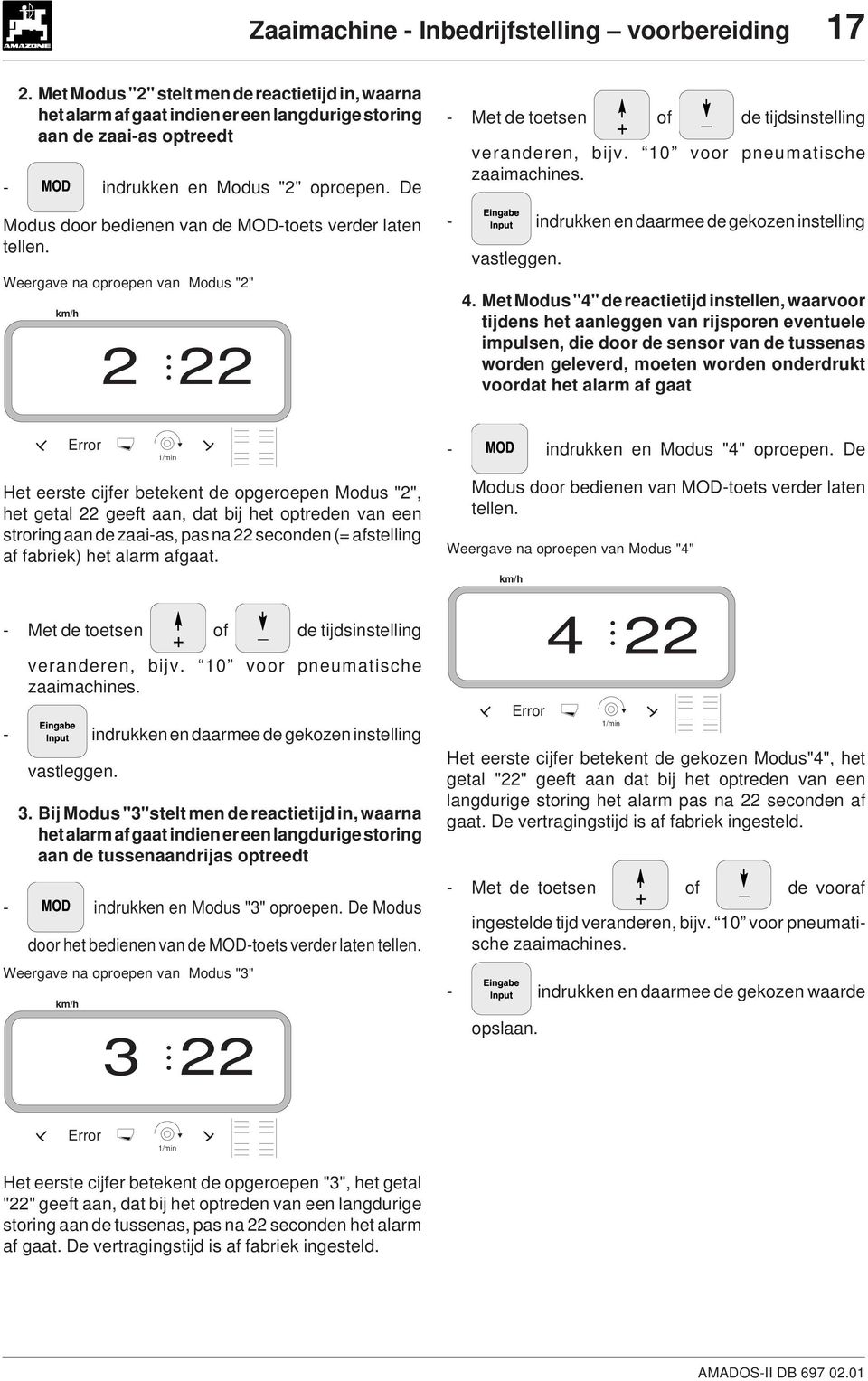 De Modus door bedienen van de MOD-toets verder laten tellen. Weergave na oproepen van Modus "2" 2 22 - Met de toetsen of de tijdsinstelling veranderen, bijv. 10 voor pneumatische zaaimachines.