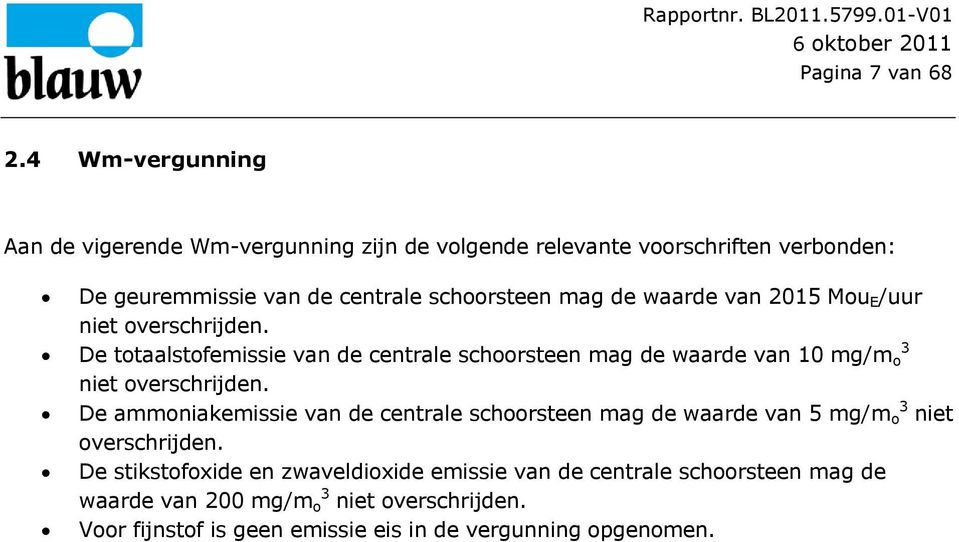 de waarde van 2015 Mou E /uur niet overschrijden. De totaalstofemissie van de centrale schoorsteen mag de waarde van 10 mg/m o niet overschrijden.