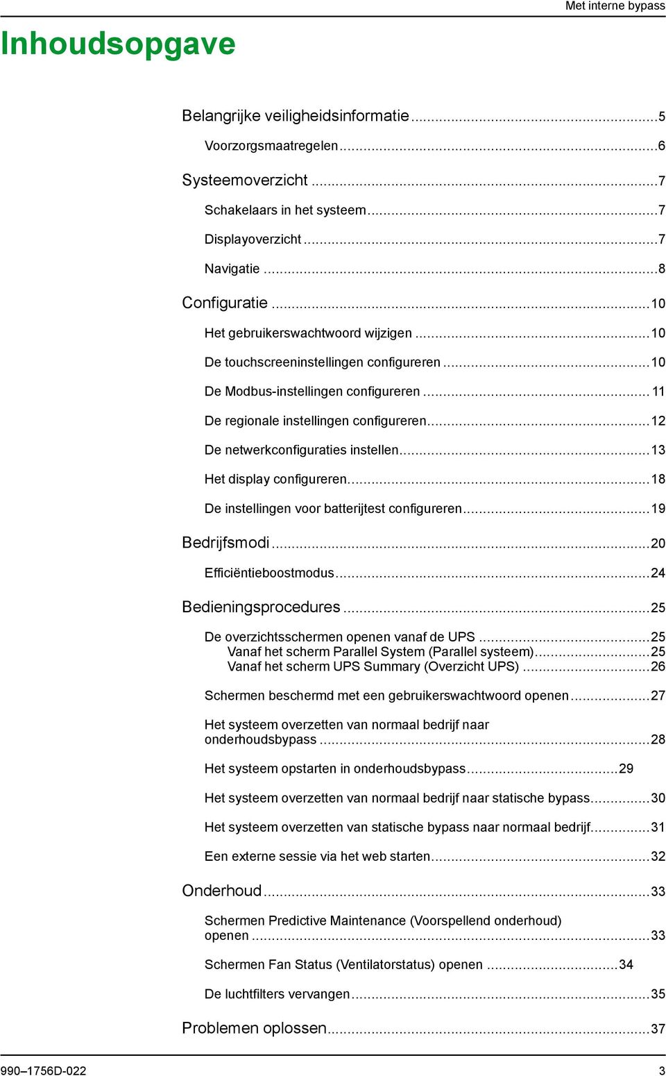 ..12 De netwerkconfiguraties instellen...13 Het display configureren...18 De instellingen voor batterijtest configureren...19 Bedrijfsmodi...20 Efficiëntieboostmodus...24 Bedieningsprocedures.