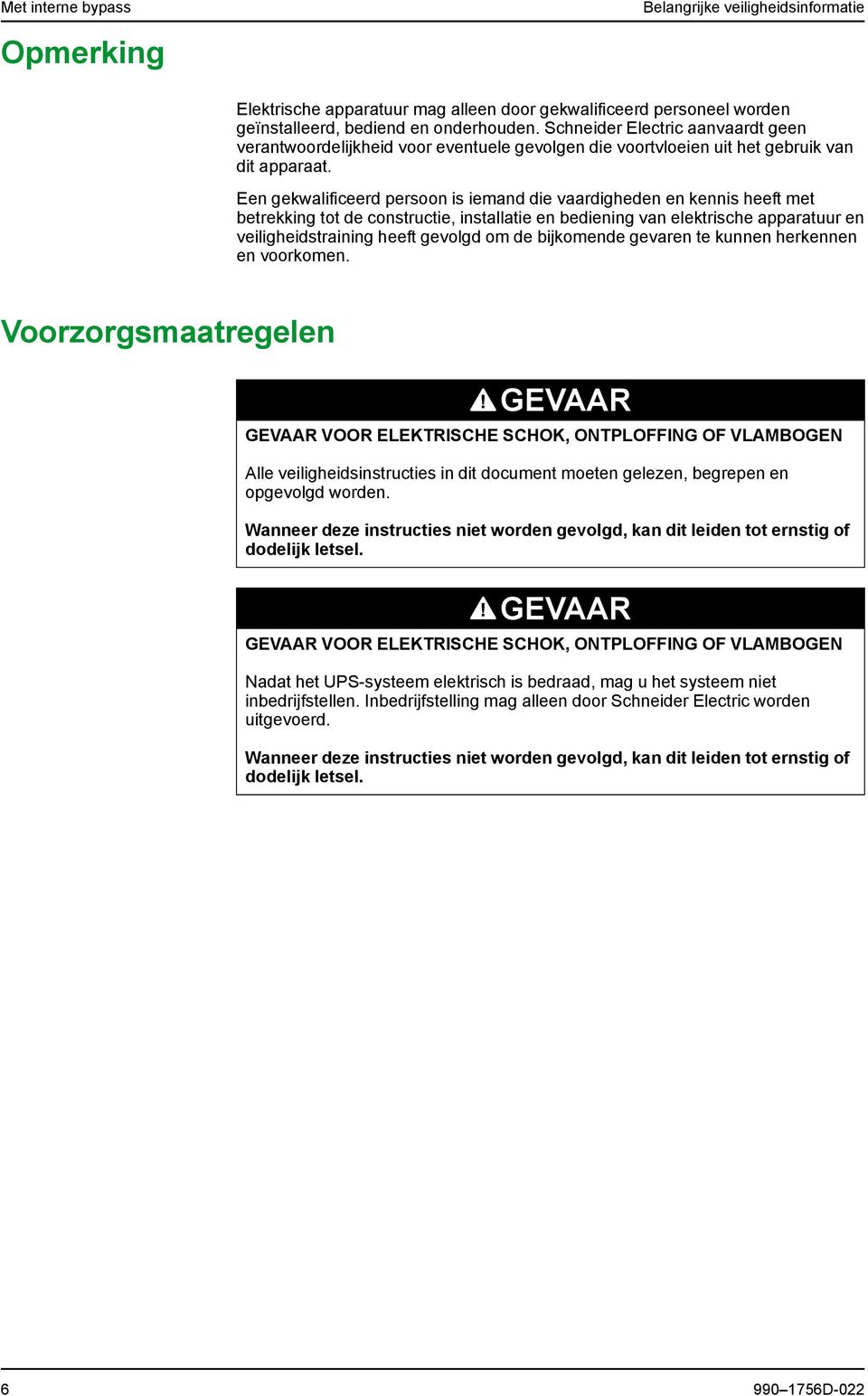 Een gekwalificeerd persoon is iemand die vaardigheden en kennis heeft met betrekking tot de constructie, installatie en bediening van elektrische apparatuur en veiligheidstraining heeft gevolgd om de