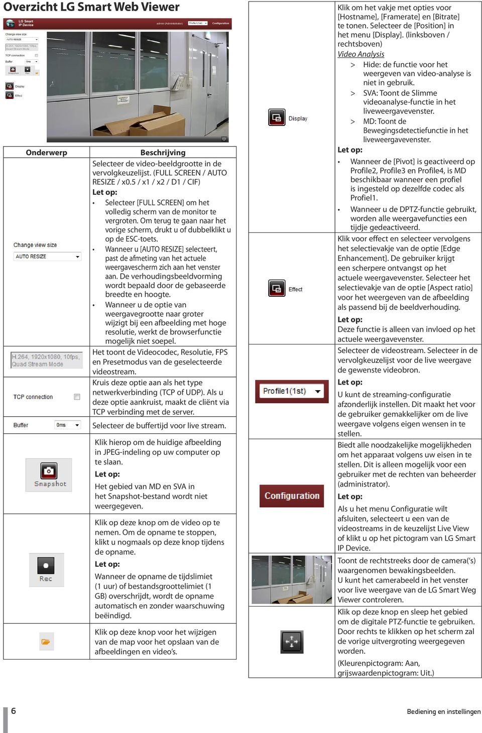 Wanneer u [AUTO RESIZE] selecteert, past de afmeting van het actuele weergavescherm zich aan het venster aan. De verhoudingsbeeldvorming wordt bepaald door de gebaseerde breedte en hoogte.