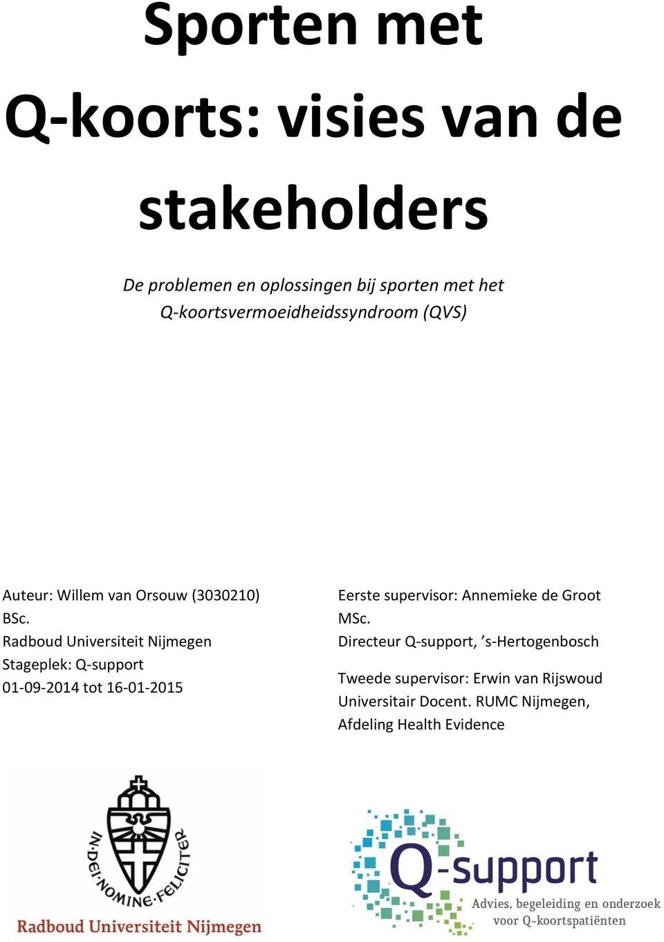 Radboud Universiteit Nijmegen Stageplek: Q-support 01-09-2014 tot 16-01-2015 Eerste supervisor: Annemieke