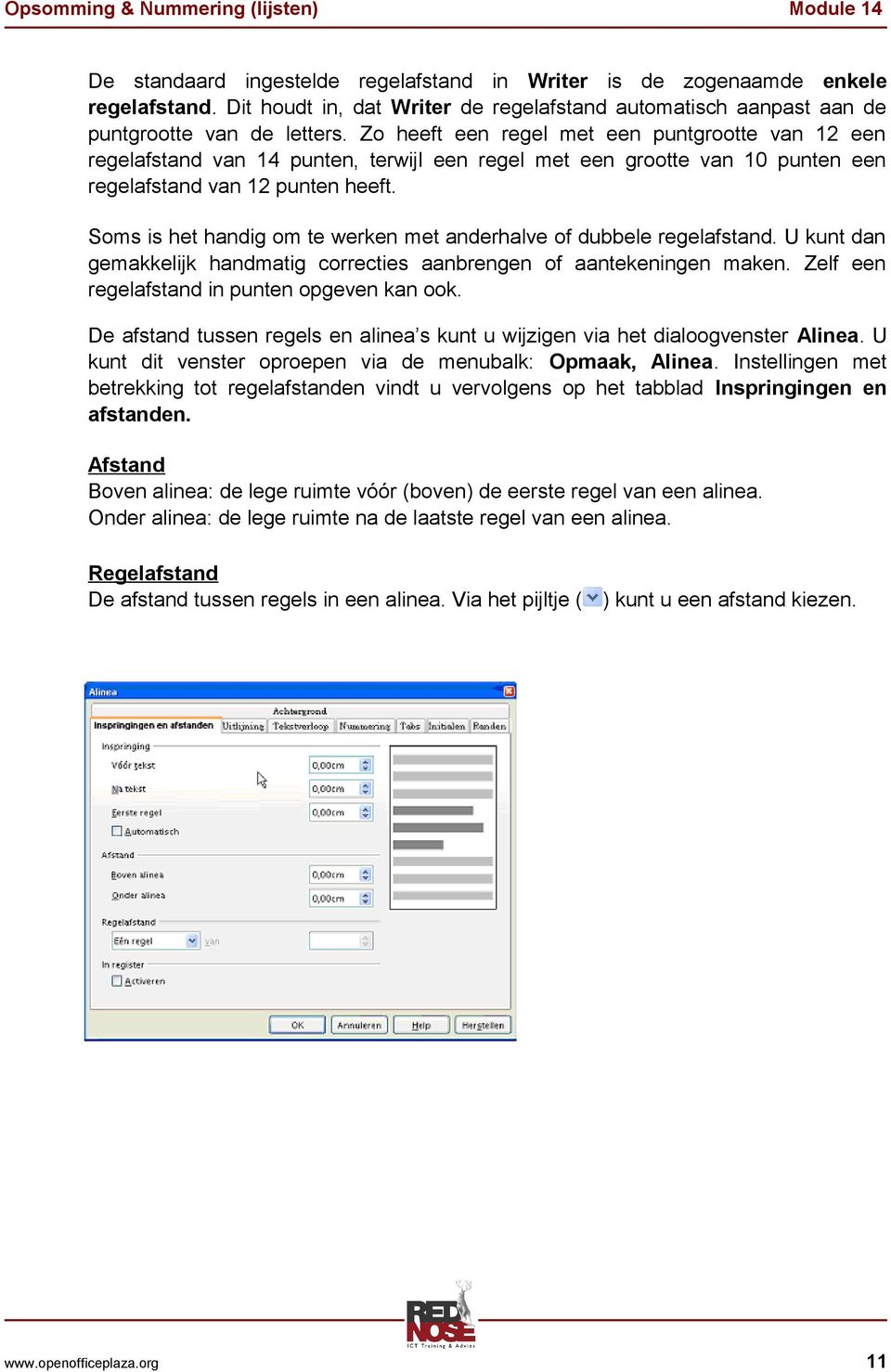 Soms is het handig om te werken met anderhalve of dubbele regelafstand. U kunt dan gemakkelijk handmatig correcties aanbrengen of aantekeningen maken. Zelf een regelafstand in punten opgeven kan ook.